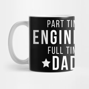 Part Time Engineer Full Time Dad Parenting Funny Quote Mug